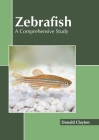 Zebrafish: A Comprehensive Study By Donald Clayton (Editor) Cover Image
