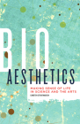 Bioaesthetics: Making Sense of Life in Science and the Arts (Posthumanities #43) Cover Image