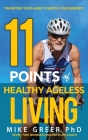 11 Points of Healthy Ageless Living: Transition Your Mind-Set to Match your Aging! By Mike Greer Phd Cover Image