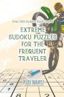 Extreme Sudoku Puzzles for the Frequent Traveler Over 200 Sudoku Hard Travel By Puzzle Therapist Cover Image