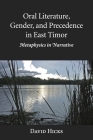 Oral Literature, Gender, and Precedence in East Timor: Metaphysics in Narrative (Nias Monographs #147) By David Hicks Cover Image