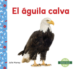 El Águila Calva (Bald Eagle) By Julie Murray Cover Image