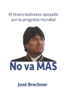No va MAS: El tirano boliviano apoyado por la progresía mundial By Jose Brechner Cover Image