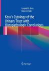 Koss's Cytology of the Urinary Tract with Histopathologic Correlations Cover Image