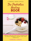 The Probiotics Healing Book: Improve Your Gut Health by Learning how to Create Homemade Yoghurt and other Probiotics By Kimberly Owens Cover Image