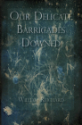 Our Delicate Barricades Downed By William Reichard Cover Image