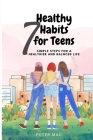 Seven Healthy Habits for Teens: Simple steps for a healthier and balanced life By Peter Mac Cover Image
