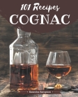 101 Cognac Recipes: Greatest Cognac Cookbook of All Time By Saundra Sampson Cover Image