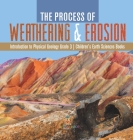 The Process of Weathering & Erosion Introduction to Physical Geology Grade 3 Children's Earth Sciences Books By Baby Professor Cover Image