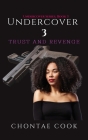 Undercover 3: Trust and Revenge By Chontae Cook Cover Image