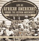 Life as African Americans During the Reform Movements Reforming American Society Grade 7 American History Cover Image