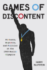 Games of Discontent: Protests, Boycotts, and Politics at the 1968 Mexico Olympics (McGill-Queen's Studies in Protest, Power, and Resistance #2) By Harry Blutstein Cover Image