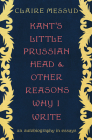 Kant's Little Prussian Head and Other Reasons Why I Write: An Autobiography in Essays Cover Image