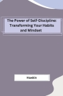 The Power of Self-Discipline: Transforming Your Habits and Mindset Cover Image