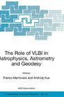 The Role of Vlbi in Astrophysics, Astrometry and Geodesy (NATO Science Series II: Mathematics #135) Cover Image