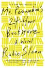 Mr. Penumbra's 24-Hour Bookstore: A Novel By Robin Sloan Cover Image