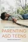 Parenting ASD Teens: A Guide to Making It Up as You Go Cover Image