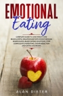 Emotional Eating: Complete Guide to Lose Weight and Build a Joyful Relationship with Food Through Mindfulness-Based Eating Solutions. St By Alan Dieter Cover Image