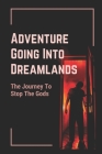 Adventure Going Into Dreamlands: The Journey To Stop The Gods: Family'S Past Secrets By Nickolas Krabel Cover Image