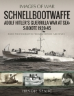 Schnellbootwaffe: Adolf Hitler's Guerrilla War at Sea: S-Boote 1939-45 (Images of War) By Hrvoje Spajic Cover Image