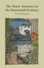 The Tower Armoury in the Fourteenth Century By Thom Richardson Cover Image