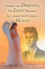 Despite the Darkness, His Light Remains: All Under One Father in Heaven By Rachel Vanderwood Cover Image