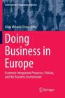 Doing Business in Europe: Economic Integration Processes, Policies, and the Business Environment (Contributions to Management Science) By Alina Mihaela Dima (Editor) Cover Image
