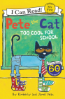 Pete the Cat: Too Cool for School (My First I Can Read) By James Dean, James Dean (Illustrator), Kimberly Dean Cover Image