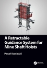 A Retractable Guidance System for Mine Shaft Hoists By Pawel Kamiński Cover Image