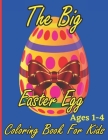 The Big Easter Egg Coloring Book for Kids Ages 1-4: A Collection of Fun and Easy Easter Eggs Coloring Pages for Kids & Adult Cover Image