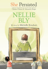 She Persisted: Nellie Bly By Michelle Knudsen, Chelsea Clinton, Alexandra Boiger (Illustrator), Gillian Flint (Illustrator) Cover Image