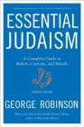 Essential Judaism: Updated Edition: A Complete Guide to Beliefs, Customs & Rituals By George Robinson Cover Image