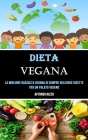 Dieta Vegana: La Migliore Raccolta Vegana Di Sempre Deliziose Ricette Per Un Palato Vegano By Affonso Rizzo Cover Image