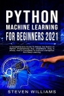 Python Machine Learning For Beginners 2021: A Comprehensive Guide To Master the Basics of Python Programming And Understand How It Works, How Is Corre By Steven Williams Cover Image