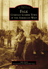 Falk: Company Lumber Town of the American West (Images of America) By Julie Clark, Jon Humboldt Gates (Foreword by) Cover Image
