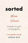 Sorted: Growing Up, Coming Out, and Finding My Place (A Transgender Memoir) Cover Image