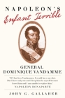 Napoleon's Enfant Terrible: General Dominique Vandamme (Campaigns and Commanders #15) By John G. Gallaher Cover Image