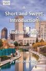 A Short and Sweet Introduction to Indianapolis: a travel guide for Indianapolis By Joe Dodridge Cover Image