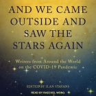 And We Came Outside and Saw the Stars Again Lib/E: Writers from Around the World on the Covid-19 Pandemic By Ilan Stavans, Ilan Stavans (Editor), Raechel Wong (Read by) Cover Image