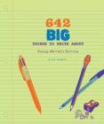 642 Big Things to Write About: Young Writer's Edition: (Writing Prompt Journal for Kids, Creative Gift for Writers and Readers) (642 Things To) By 826 Valencia Cover Image