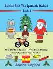 Daniel And The Spanish Robot - Book 3: First Words In Spanish - Two Great Stories: Daniel's Toys / Daniel Helps Papá Noel By Joanne Leyland Cover Image