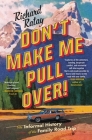 Don't Make Me Pull Over!: An Informal History of the Family Road Trip By Richard Ratay Cover Image