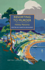 Resorting to Murder: Holiday Mysteries (British Library Crime Classics) By Martin Edwards (Editor) Cover Image