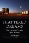 Shattered Dreams: The Lost and Canceled Space Missions (Outward Odyssey: A People's History of Spaceflight ) By Colin Burgess, Don Thomas (Foreword by) Cover Image