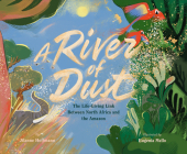 A River of Dust: The Life-Giving Link Between North Africa and the Amazon Cover Image