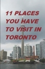 11 Places You Have to Visit in Toronto Cover Image