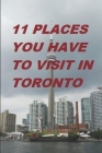 11 Places You Have to Visit in Toronto By Harvard R. H. Cover Image