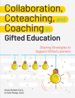 Collaboration, Coteaching, and Coaching in Gifted Education: Sharing Strategies to Support Gifted Learners By Emily Mofield, Vicki Phelps Cover Image