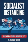 Socialist Distancing: How Normal People Endure the Left By M. Randall Turner Cover Image