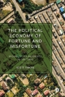 The Political Economy of Fortune and Misfortune: Prospects for Prosperity in Our Times By Scott Timcke Cover Image